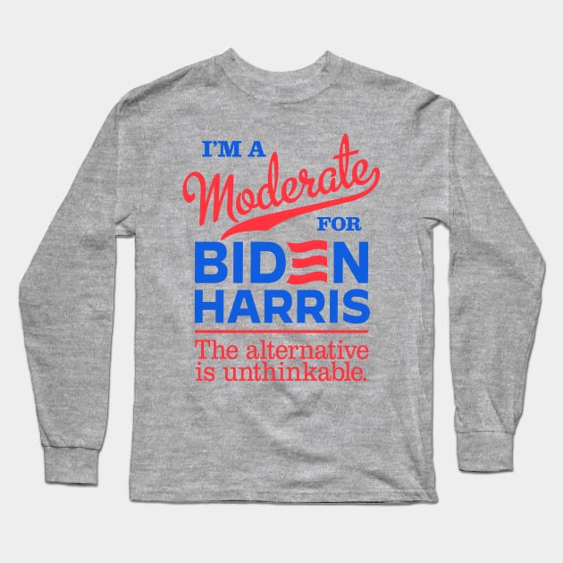 I'm a Moderate For Biden, the alternative is unthinkable Long Sleeve T-Shirt by MotiviTees